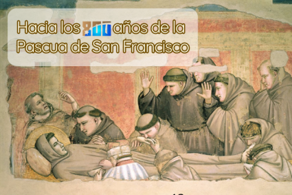 Hacia los 800 Años de la Pascua de San Francisco: Un Llamado a la Unidad y la Misión